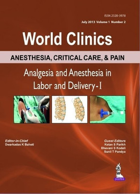 World Clinics: Anesthesia, Critical Care & Pain - Analgesia & Anesthesia in Labor and Delivery - 1  - Analgesia and Anesthesia in Labor and Delivery - 1(English, Hardcover, Baheti D K)