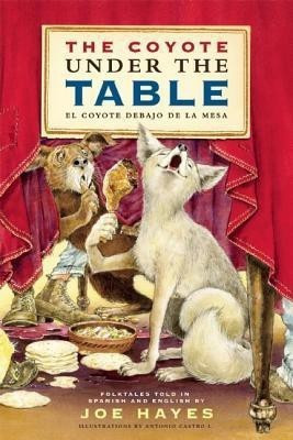 The Coyote Under the Table/El Coyote Debajo de la Mesa(English, Hardcover, Hayes Joe)