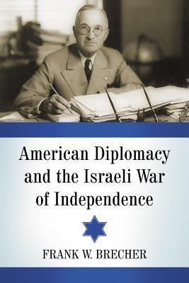 American Diplomacy and the Israeli War of Independence(English, Paperback, Brecher Frank W.)