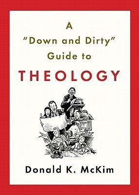 A Down and Dirty Guide to Theology(English, Paperback, McKim Donald K.)