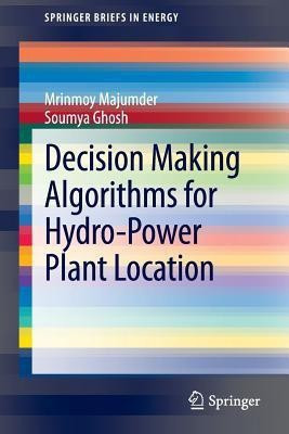 Decision Making Algorithms for Hydro-Power Plant Location(English, Paperback, Majumder Mrinmoy)