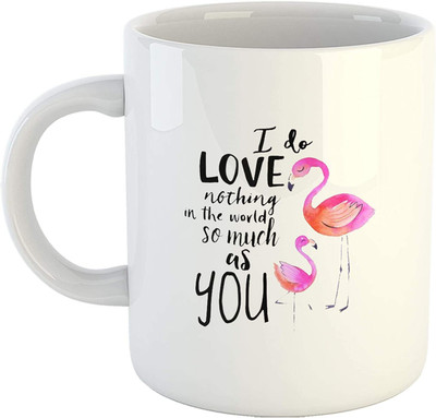 RS CASE I do Love Nothing in The World so Much as You Quotes Coffee- Flamingo Printed Gift for Him/Her Ceramic Coffee Mug(325 ml)