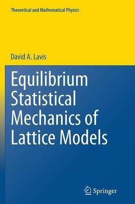 Equilibrium Statistical Mechanics of Lattice Models(English, Paperback, Lavis David A.)