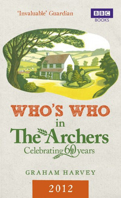 Whos Who in The Archers 2012 An A-Z of Britains Most Popular Ra  - Celebrating 60 Years(English, Paperback, Harvey Graham)