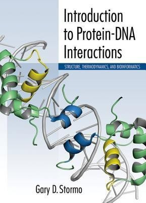 Introduction to Protein-DNA Interactions: Structure, Thermodynamics, and Bioinformatics(English, Paperback, Stormo Gary D)