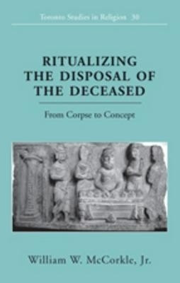 Ritualizing the Disposal of the Deceased(English, Hardcover, McCorkle Jr. William W.)