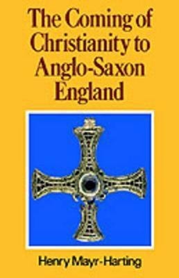 The Coming of Christianity to Anglo-Saxon England(English, Paperback, Mayr-Harting Henry)