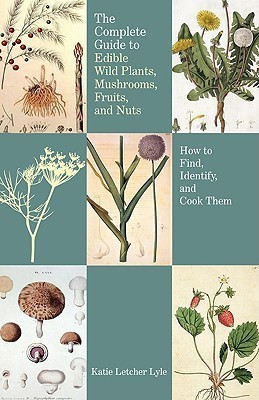 Complete Guide to Edible Wild Plants, Mushrooms, Fruits, and Nuts(English, Paperback, Lyle Katie Letcher)