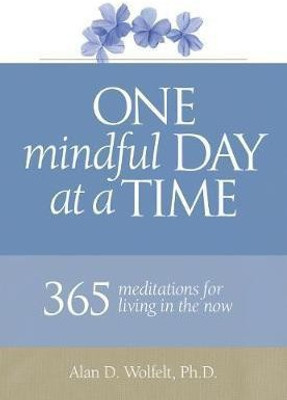 One Mindful Day at a Time(English, Paperback, Wolfelt Alan)