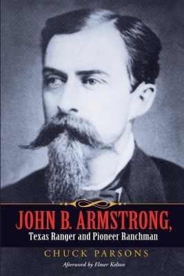 John B. Armstrong, Texas Ranger and Pioneer Ranchman (Canseco-Keck History) (Canseco-Keck History Series)(English, Paperback, Parsons)