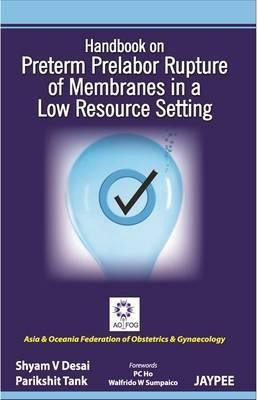 Handbook on Preterm Prelabor Rupture of Membranes in a Low Resource Setting(English, Paperback, Desai Shyam V)