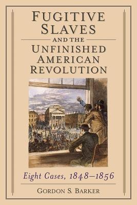 Fugitive Slaves and the Unfinished American Revolution(English, Paperback, Barker Gordon S.)