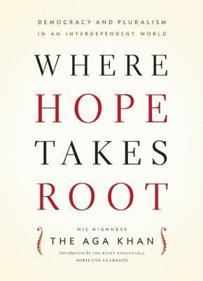 Where Hope Takes Root(English, Hardcover, His Highness the Aga Khan)