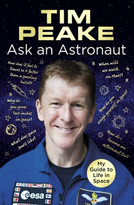 Ask an Astronaut  - My Guide to Life in Space(English, Paperback, Peake Tim)