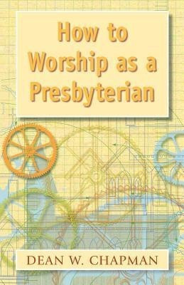 How to Worship as a Presbyterian(English, Paperback, Chapman Dean W.)