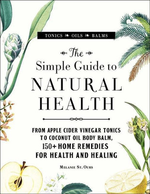 The Simple Guide to Natural Health(English, Hardcover, St. Ours Melanie)