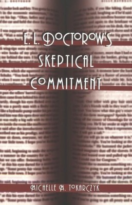 E. L. Doctorow's Skeptical Commitment(English, Paperback, Tokarczyk Michelle M.)