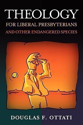 Theology for Liberal Presbyterians and Other Endangered Species(English, Paperback, Ottati Douglas F.)