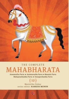 THE COMPLETE MAHABHARATA (VOLUME 12)  - Aswamedha Parva, Asramavasika Parva, Mausala Parva, Mahaprasthanika Parva, Swargarohanika Parva(English, Paperback, Menon Ramesh)