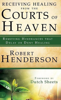 Receiving Healing from the Courts of Heaven(English, Hardcover, Henderson Robert)