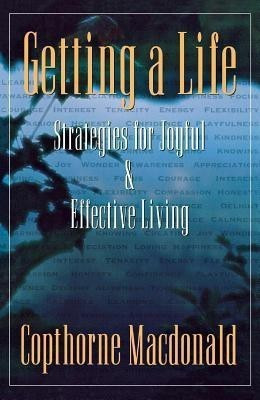 Getting A Life: Strategies For Joyful & Effective Living(English, Paperback, Macdonald Copthorne)
