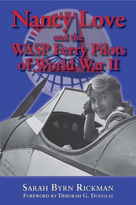Nancy Love and the WASP Ferry Pilots of World War II(English, Paperback, Rickman Sarah Byrn)