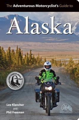 Adventurous Motorcyclist's Guide to Alaska(English, Paperback, Klancher Lee)