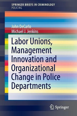 Labor Unions, Management Innovation and Organizational Change in Police Departments(English, Paperback, DeCarlo John)