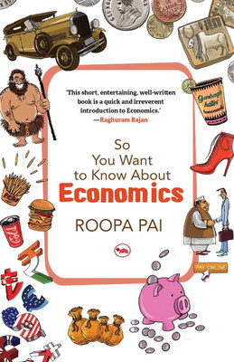 So You Want to Know About Economics(English, Paperback, Pai Roopa)