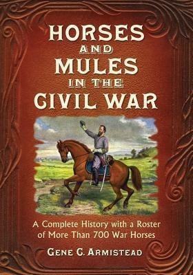 Horses and Mules in the Civil War(English, Paperback, Armistead Gene C.)