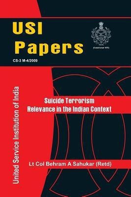 Suicide Terrorism: Relevance in Indian Context(English, Paperback, Sahukar Behram A. Lt. Col.)