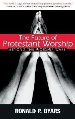 The Future of Protestant Worship(English, Paperback, Byars Ronald P.)