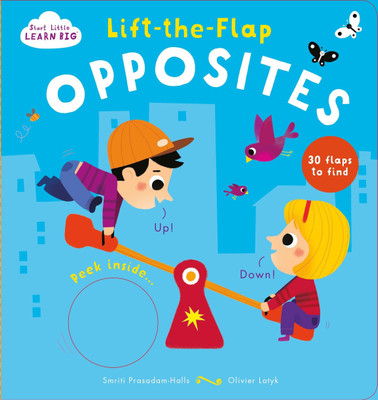 Start Little Learn Big Lift-the-Flap Opposites(English, Board book, Prasadam-Halls Smriti)