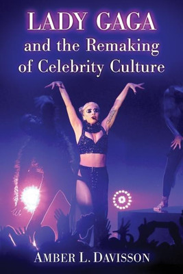 Lady Gaga and the Remaking of Celebrity Culture(English, Paperback, Davisson Amber L.)