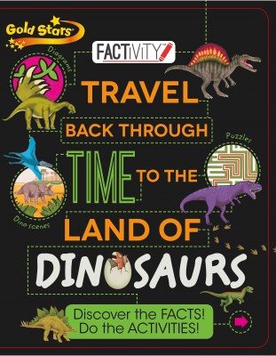 Gold Stars Travel Back Through Time to the Land of Dinosaurs  - Discover the Facts! Do the Activities!(English, Paperback, Rooney Anne)