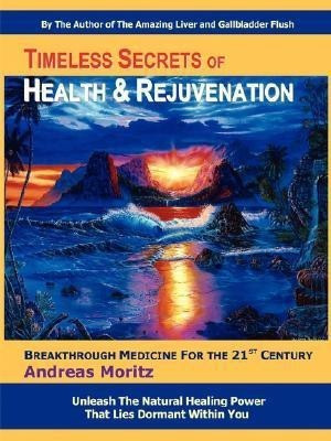 Timeless Secrets of Health and Rejuvenation(English, Paperback, Moritz Andreas)