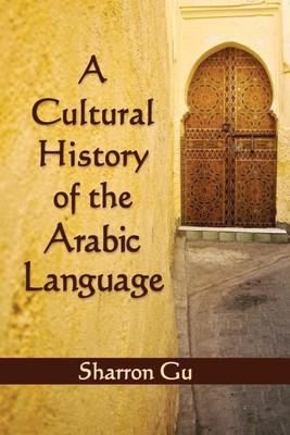 A Cultural History of the Arabic Language(English, Paperback, Gu Sharron)