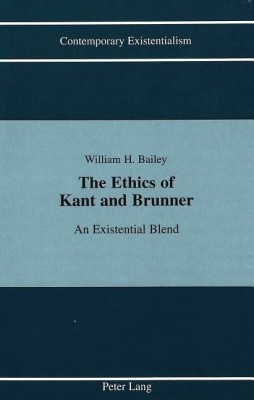 The Ethics of Kant and Brunner(English, Hardcover, Bailey William H. Dr)