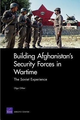 Building Afghanistan's Security Forces in Wartime(English, Paperback, Oliker Olga)