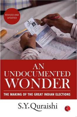 An Undocumented Wonder  - The Making of the Great Indian Elections(English, Paperback, Quraishi S.Y.)