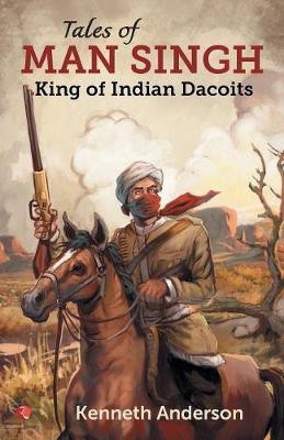 TALES OF MAN SINGH  - King of Indian Dacoits(English, Hardcover, Anderson Kenneth)