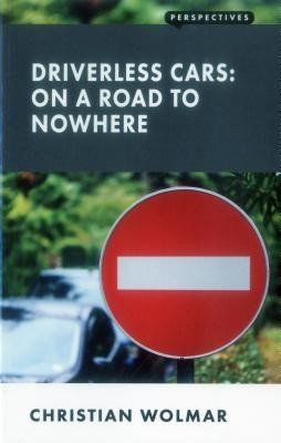 Driverless Cars: On a Road to Nowhere(English, Paperback, Wolmar Christian)