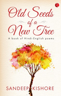 OLD SEEDS OF A NEW TREE  - A Book of Hindi-English Poems(English, Hardcover, Kishore Sandeep)