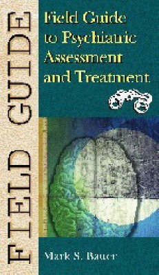 Field Guide to Psychiatric Assessment and Treatment(English, Paperback, Bauer Mark S.)