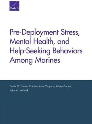 Pre-Deployment Stress, Mental Health, and Help-Seeking Behaviors Among Marines(English, Paperback, Farmer Carrie M.)