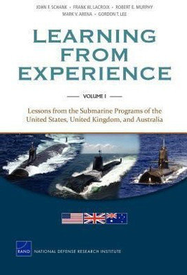 Learning from Experience: Lessons from the Submarine Programs of the United States, United Kingdom, and Australia v. I(English, Paperback, Schank John F.)