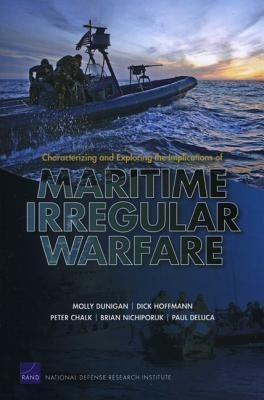 Characterizing and Exploring the Implications of Maritime Irregular Warfare(English, Paperback, Dunigan Molly)