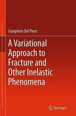 A Variational Approach to Fracture and Other Inelastic Phenomena(English, Paperback, Del Piero Gianpietro)