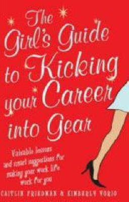 The Girl's Guide to Kicking Your Career into Gear(English, Paperback, Friedman Caitlin)