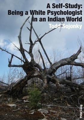 A Self-Study: Being a White Psychologist in an Indian World(English, Paperback, Sojonky Todd)